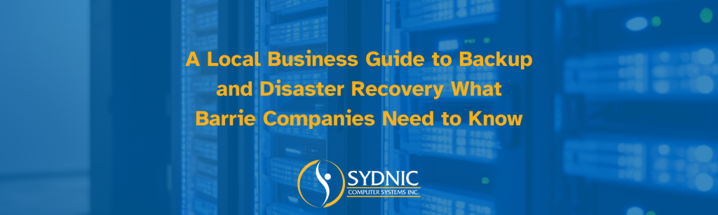 Backup and Disaster Recovery for Barrie Businesses